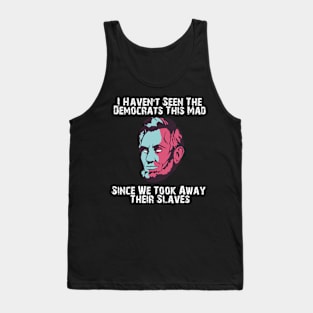 i havent seen the democrats this mad, Tank Top